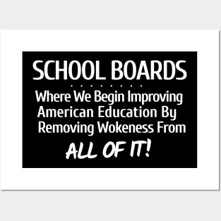 School Boards - Where We Begin to Improve American Education by Removing Wokeness From ALL OF IT! Posters and Art